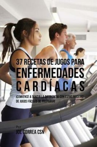 Cover of 37 Recetas de Jugos Para Enfermedades Cardiacas