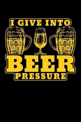 Book cover for I Give Into Beer Pressure