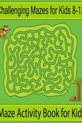 Cover of Challenging mazes for kids 8-12