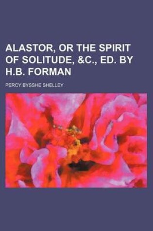 Cover of Alastor, or the Spirit of Solitude, &C., Ed. by H.B. Forman