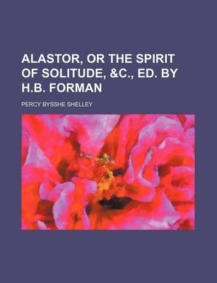Book cover for Alastor, or the Spirit of Solitude, &C., Ed. by H.B. Forman