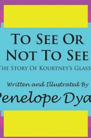 Cover of To See Or Not To See---The Story Of Kourtney's Glasses