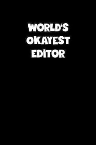 Cover of World's Okayest Editor Notebook - Editor Diary - Editor Journal - Funny Gift for Editor