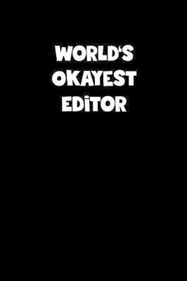 Book cover for World's Okayest Editor Notebook - Editor Diary - Editor Journal - Funny Gift for Editor