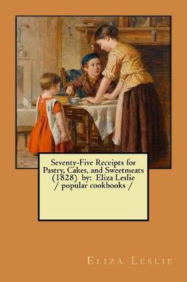 Book cover for Seventy-Five Receipts for Pastry, Cakes, and Sweetmeats (1828) by