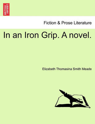 Book cover for In an Iron Grip. a Novel.