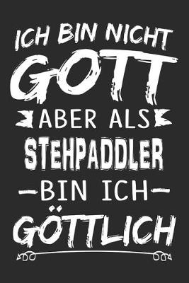 Book cover for Ich bin nicht Gott aber als Stehpaddler bin ich goettlich