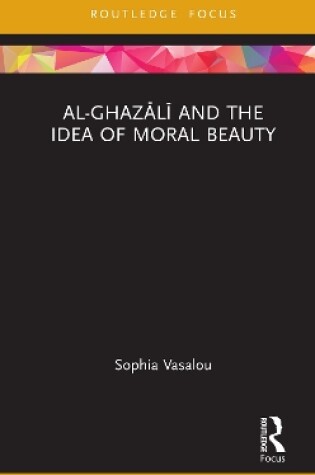 Cover of Al-Ghazali and the Idea of Moral Beauty