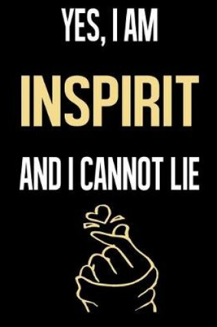 Cover of Yes, I Am INSPIRIT And I Cannot Lie