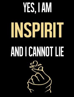 Book cover for Yes, I Am INSPIRIT And I Cannot Lie