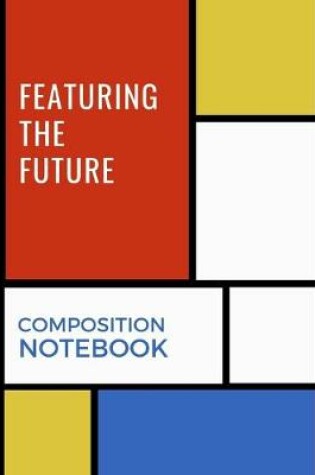 Cover of Featuring The Future Composition Notebook