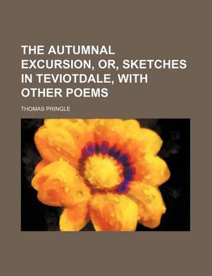 Book cover for The Autumnal Excursion, Or, Sketches in Teviotdale, with Other Poems