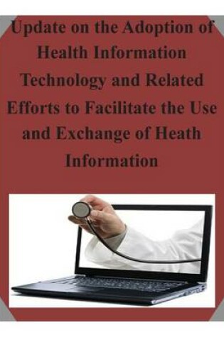 Cover of Update on the Adoption of Health Information Technology and Related Efforts to Facilitate the Use and Exchange of Heath Information
