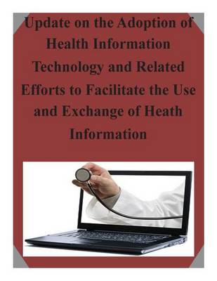 Book cover for Update on the Adoption of Health Information Technology and Related Efforts to Facilitate the Use and Exchange of Heath Information