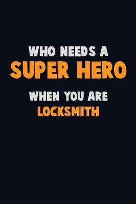 Book cover for Who Need A SUPER HERO, When You Are Locksmith