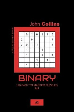 Cover of Binary - 120 Easy To Master Puzzles 7x7 - 2