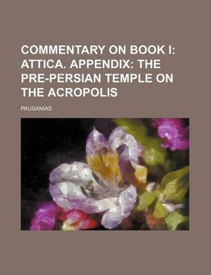 Book cover for Commentary on Book I; Attica. Appendix the Pre-Persian Temple on the Acropolis