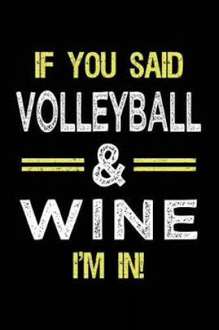 Cover of If You Said Volleyball & Wine I'm in