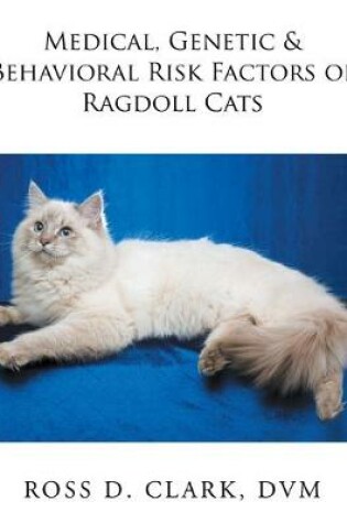 Cover of Medical, Genetic & Behavioral Risk Factors of Ragdoll Cats