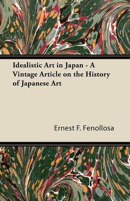 Book cover for Idealistic Art in Japan - A Vintage Article on the History of Japanese Art