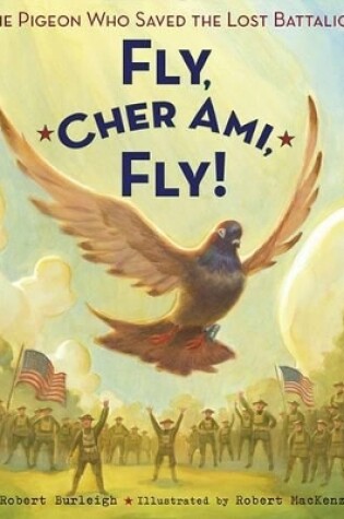 Cover of Fly, Cher Ami,fly! The Pigeon Who Sav