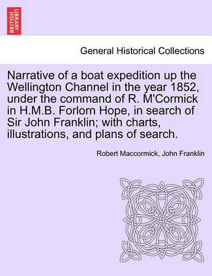 Book cover for Narrative of a Boat Expedition Up the Wellington Channel in the Year 1852, Under the Command of R. M'Cormick in H.M.B. Forlorn Hope, in Search of Sir John Franklin; With Charts, Illustrations, and Plans of Search.