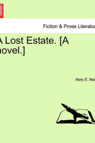 Cover of A Lost Estate. [A Novel.]