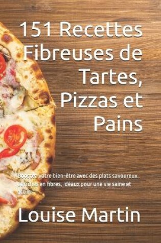 Cover of 151 Recettes Fibreuses de Tartes, Pizzas et Pains