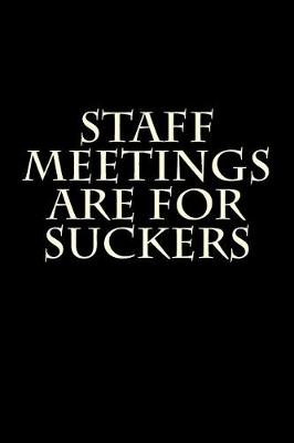 Book cover for Staff Meetings Are For Suckers