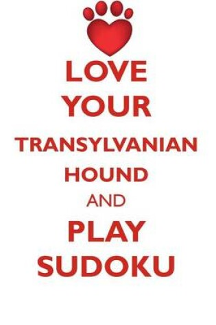 Cover of LOVE YOUR TRANSYLVANIAN HOUND AND PLAY SUDOKU TRANSYLVANIAN HOUND SUDOKU LEVEL 1 of 15