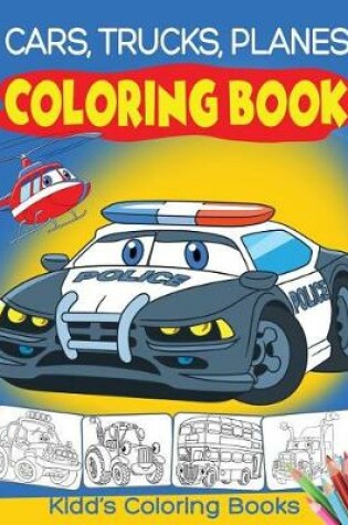 Cover of Cars, Trucks and Planes Coloring Book