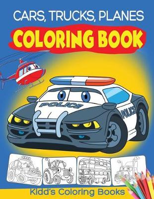 Book cover for Cars, Trucks and Planes Coloring Book