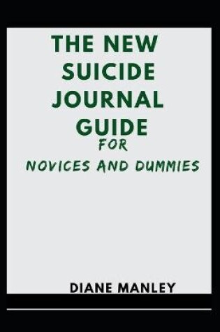 Cover of The New Suicide Journal Guide For Novices And Dummies