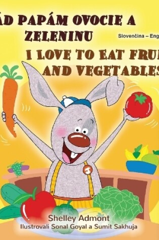 Cover of I Love to Eat Fruits and Vegetables (Slovak English Bilingual Children's Book)