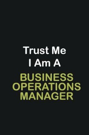 Cover of Trust Me I Am A Business Operations Manager