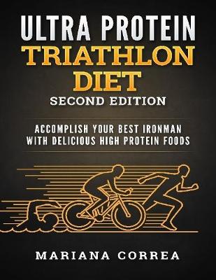 Book cover for Ultra Protein Triathlon Diet Second Edition - Accomplish Your Best Ironman With Delicious High Protein Foods