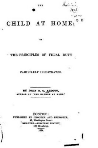 Cover of The Child at Home, Or, The Principles of Filial Duty