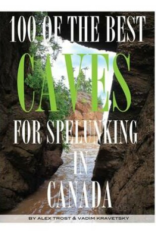 Cover of 100 of the Best Caves for Spelunking In the Canada