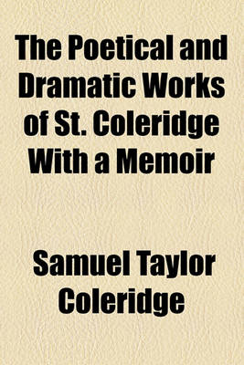 Book cover for The Poetical and Dramatic Works of St. Coleridge with a Memoir