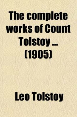 Cover of The Complete Works of Count Tolstoy; The Kingdom of God Is Within You Christianity and Patriotism Miscellanies Volume 20