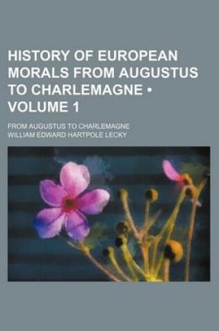 Cover of History of European Morals from Augustus to Charlemagne (Volume 1); From Augustus to Charlemagne