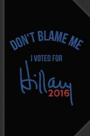 Cover of Don't Blame Me I Voted for Hillary Vintage Journal Notebook