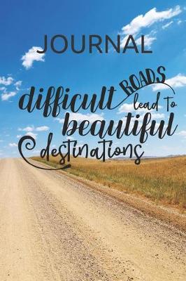 Book cover for Journal Difficult Roads Lead to Beautiful Destinations