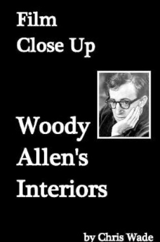 Cover of Film Close Up: Woody Allen's Interiors