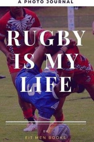 Cover of Rugby is my Life