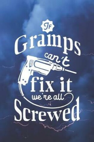 Cover of If Gramps Can't Fix It We're All Screwed