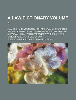 Book cover for A Law Dictionary; Adapted to the Constitution and Laws of the United States of America, and of the Several States of the American Union