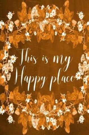 Cover of Chalkboard Journal - This Is My Happy Place (Orange)