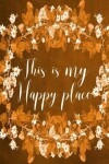 Book cover for Chalkboard Journal - This Is My Happy Place (Orange)