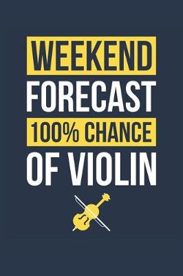 Book cover for Violin Notebook 'Weekend Forecast 100% Chance of Violin' - Funny Gift for Violinist - Violin Journal